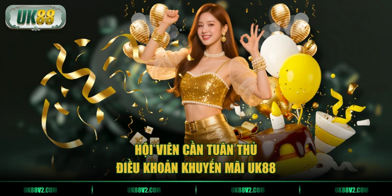 Hội viên cần tuân thủ điều khoản khuyến mãi UK88