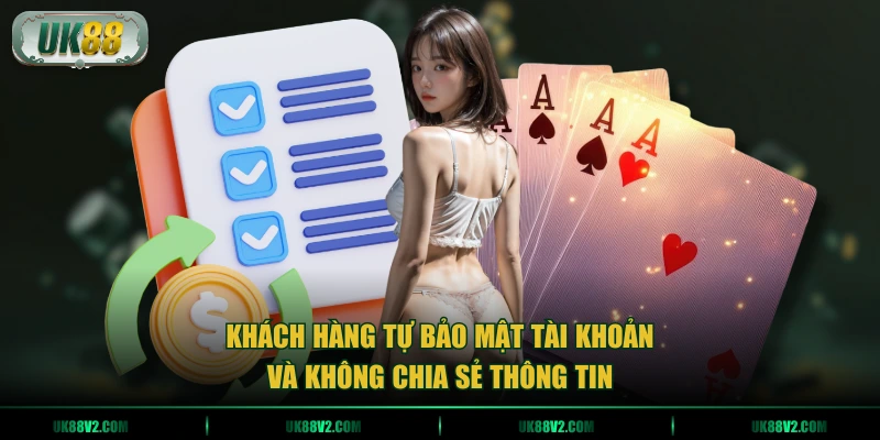 Khách hàng tự bảo mật tài khoản và không chia sẻ thông tin