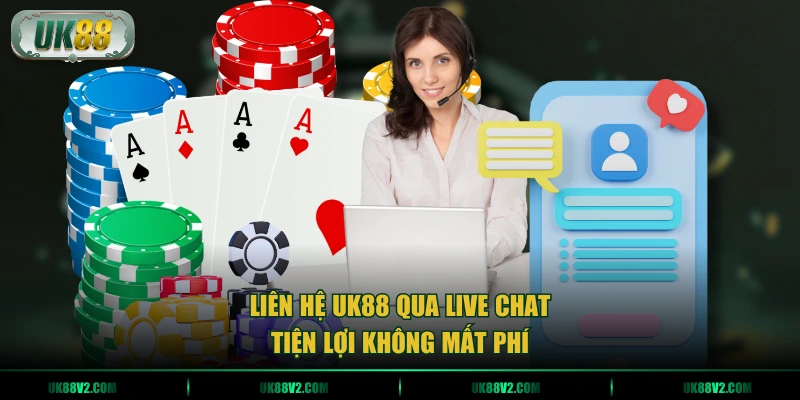Liên hệ UK88 qua Live Chat tiện lợi không mất phí