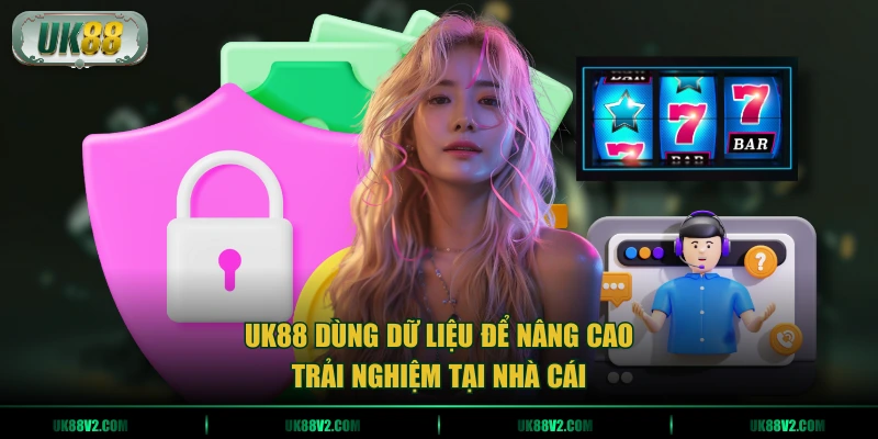 UK88 dùng dữ liệu để nâng cao trải nghiệm tại nhà cái
